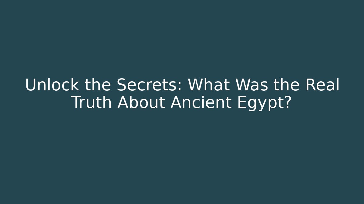 Unlock the Secrets: What Was the Real Truth About Ancient Egypt? - Smart Esu