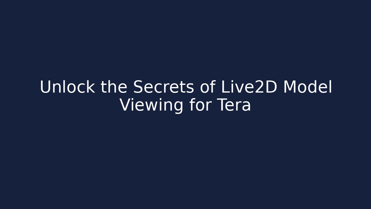 Unlock the Secrets of Live2D Model Viewing for Tera