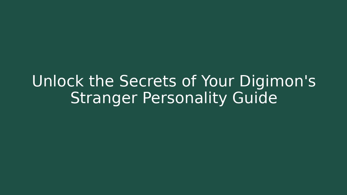 Unlock the Secrets of Your Digimon's Stranger Personality Guide