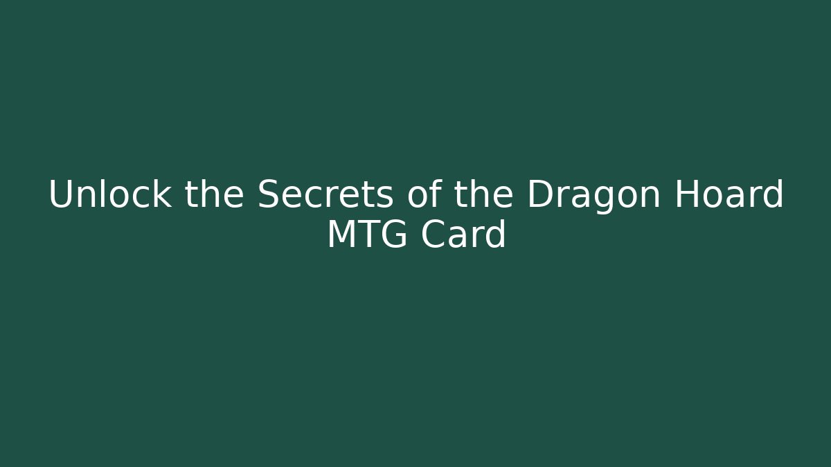 Unlock the Secrets of the Dragon Hoard MTG Card