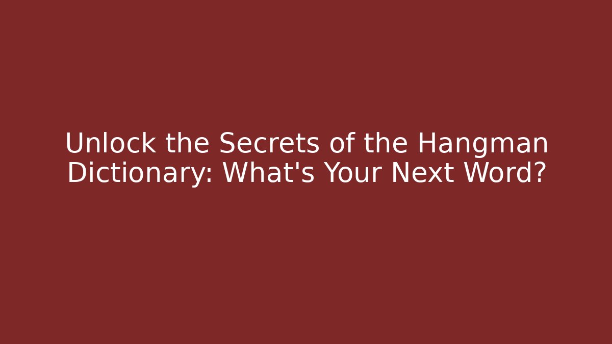 Unlock the Secrets of the Hangman Dictionary: What's Your Next Word?