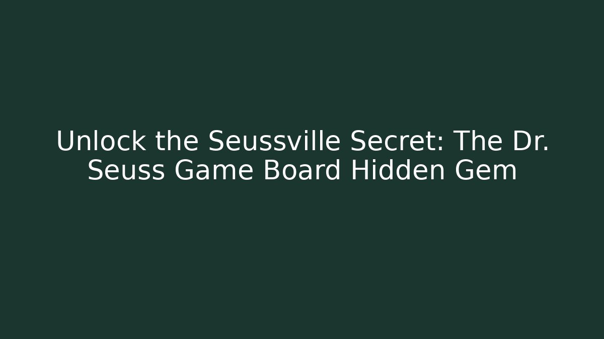 Unlock the Seussville Secret: The Dr. Seuss Game Board Hidden Gem