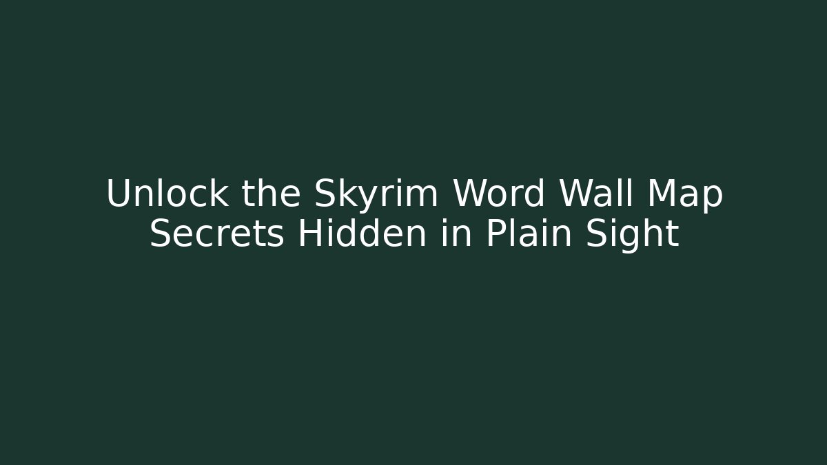 Unlock the Skyrim Word Wall Map Secrets Hidden in Plain Sight - Smart Esu