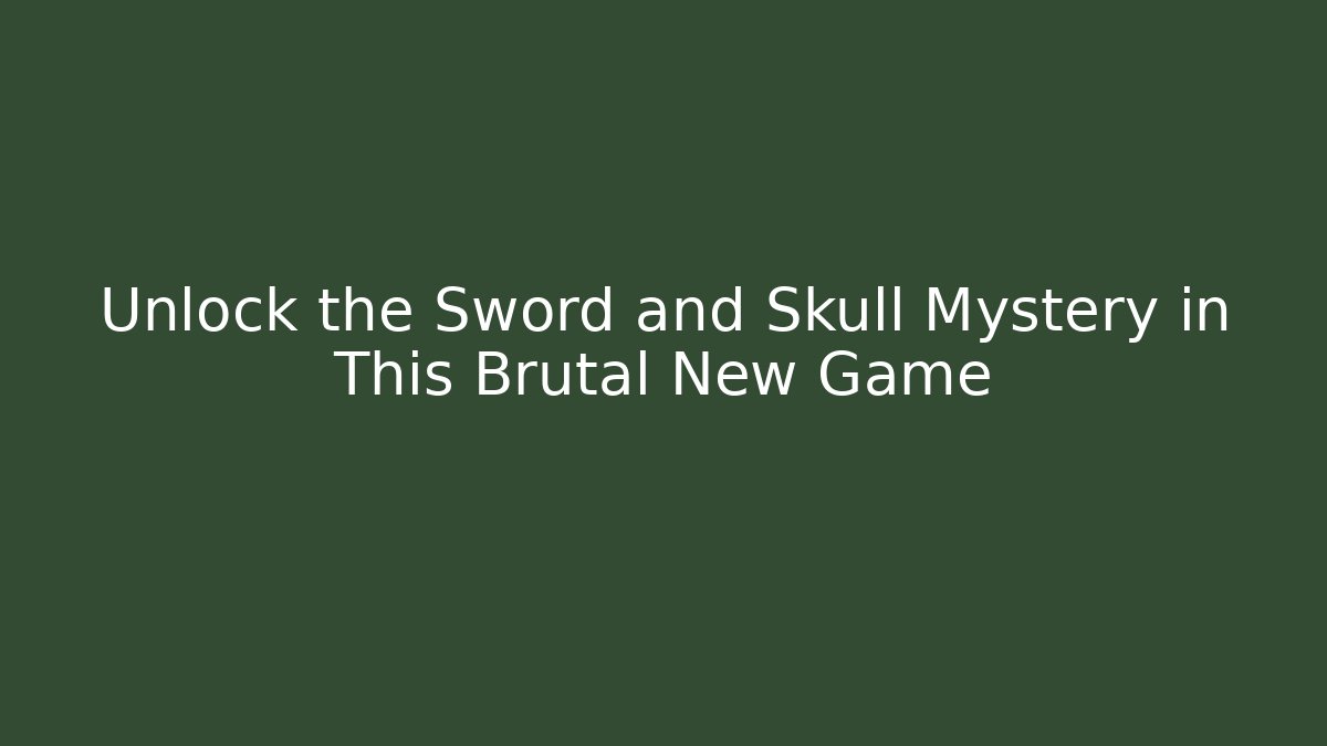 Unlock the Sword and Skull Mystery in This Brutal New Game