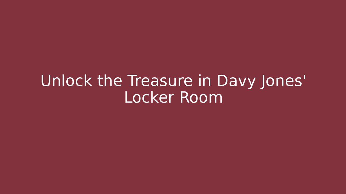 Unlock the Treasure in Davy Jones' Locker Room