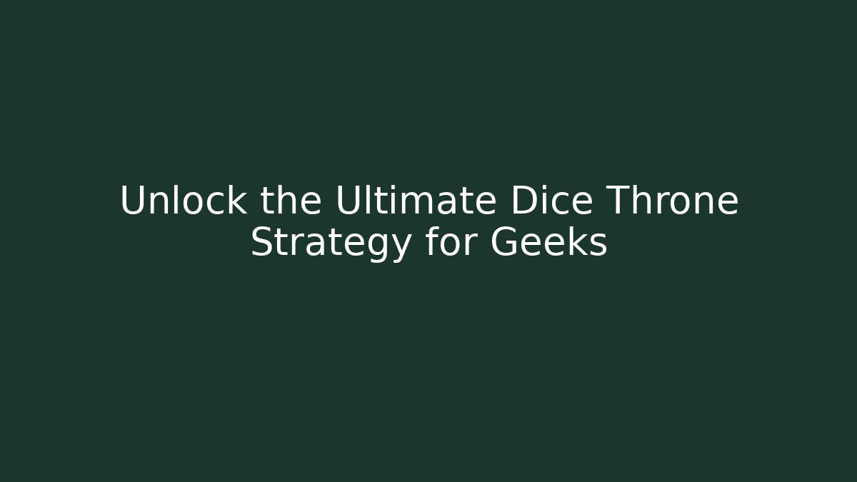 Unlock the Ultimate Dice Throne Strategy for Geeks - Smart Esu