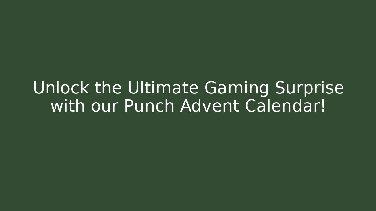 Unlock the Ultimate Gaming Surprise with our Punch Advent Calendar!