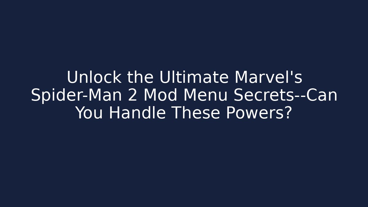 Unlock the Ultimate Marvel's Spider-Man 2 Mod Menu Secrets—Can You Handle These Powers?