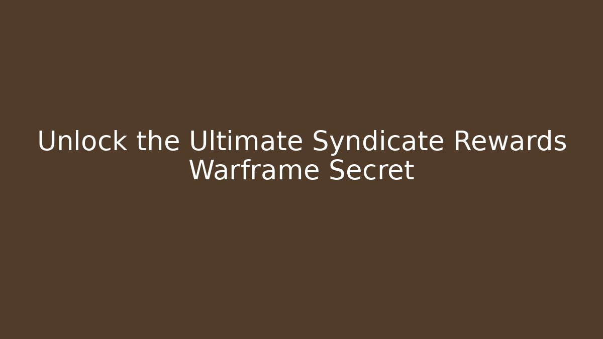 Unlock the Ultimate Syndicate Rewards Warframe Secret