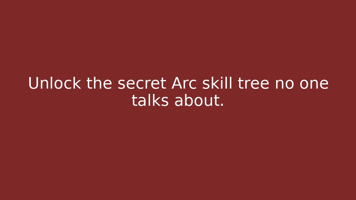 Unlock the secret Arc skill tree no one talks about. - Smart Esu