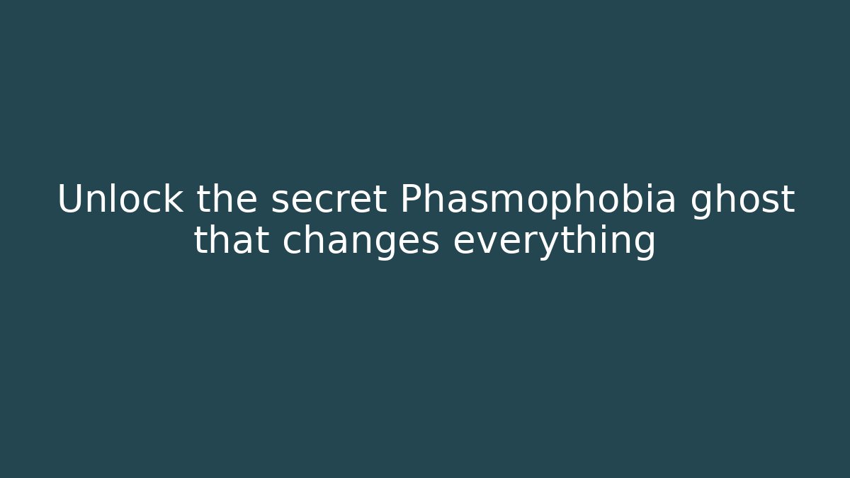 Unlock the secret Phasmophobia ghost that changes everything