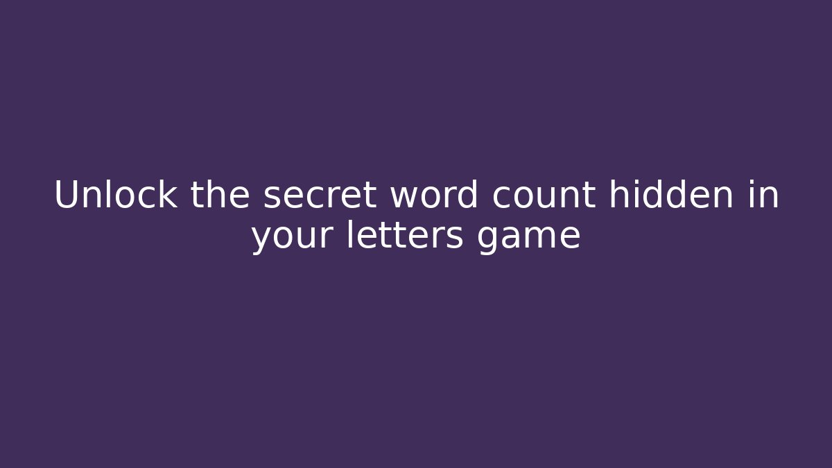 Unlock the secret word count hidden in your letters game