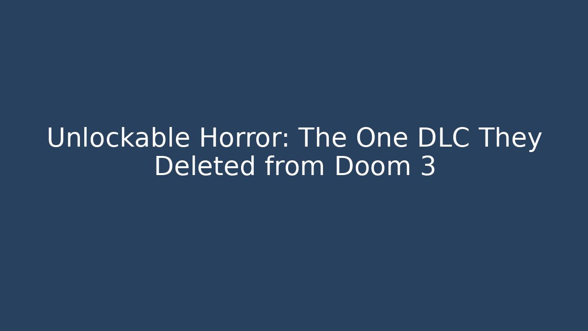 Unlockable Horror: The One DLC They Deleted from Doom 3
