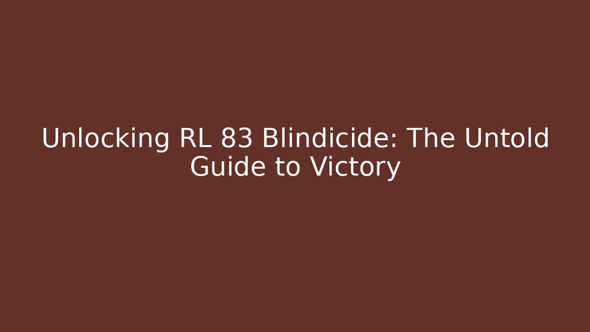 Unlocking RL 83 Blindicide: The Untold Guide to Victory