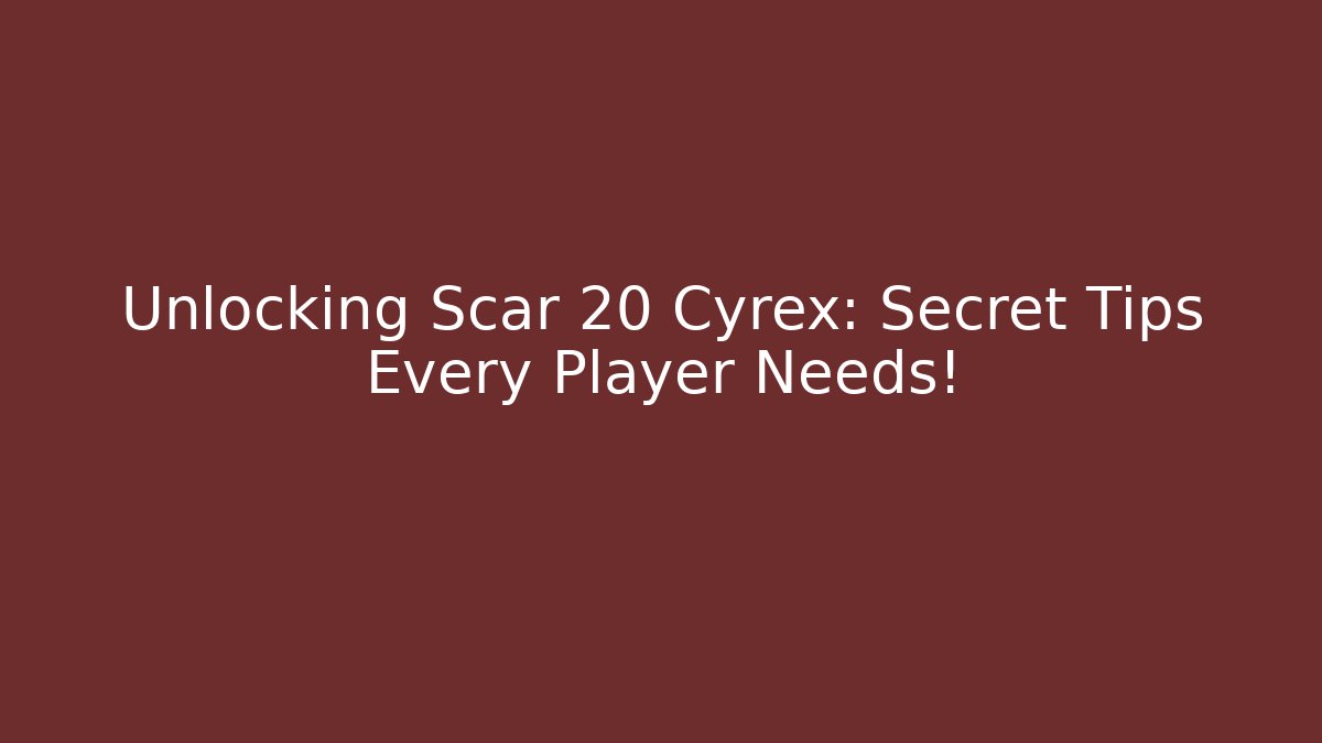 Unlocking Scar 20 Cyrex: Secret Tips Every Player Needs!