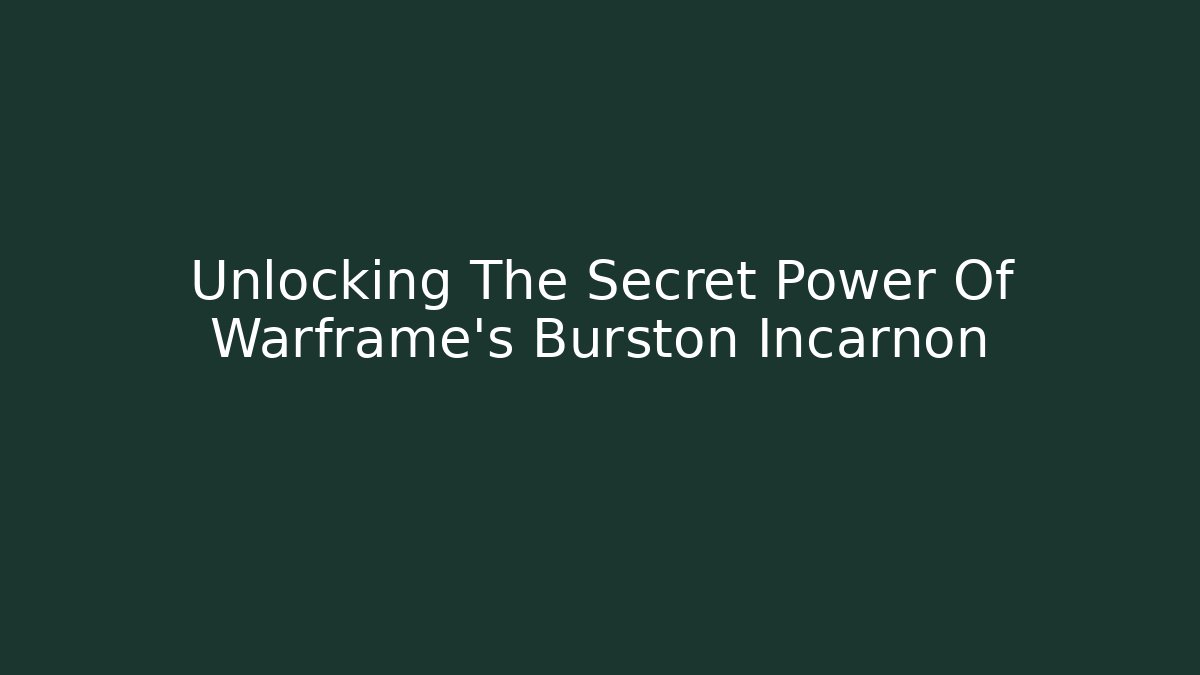 Unlocking The Secret Power Of Warframe's Burston Incarnon