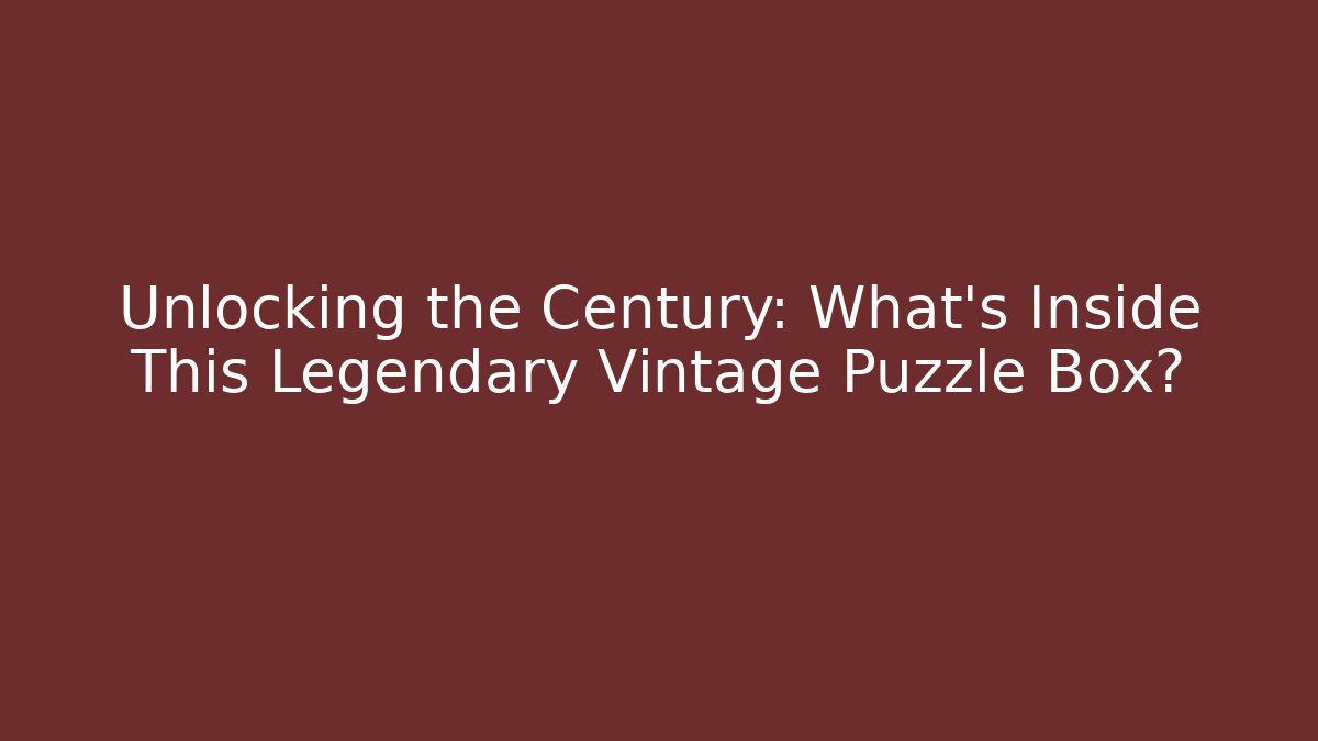 Unlocking the Century: What’s Inside This Legendary Vintage Puzzle Box? - Smart Esu