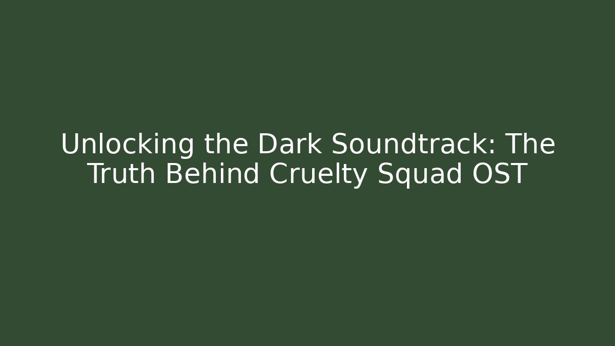 Unlocking the Dark Soundtrack: The Truth Behind Cruelty Squad OST