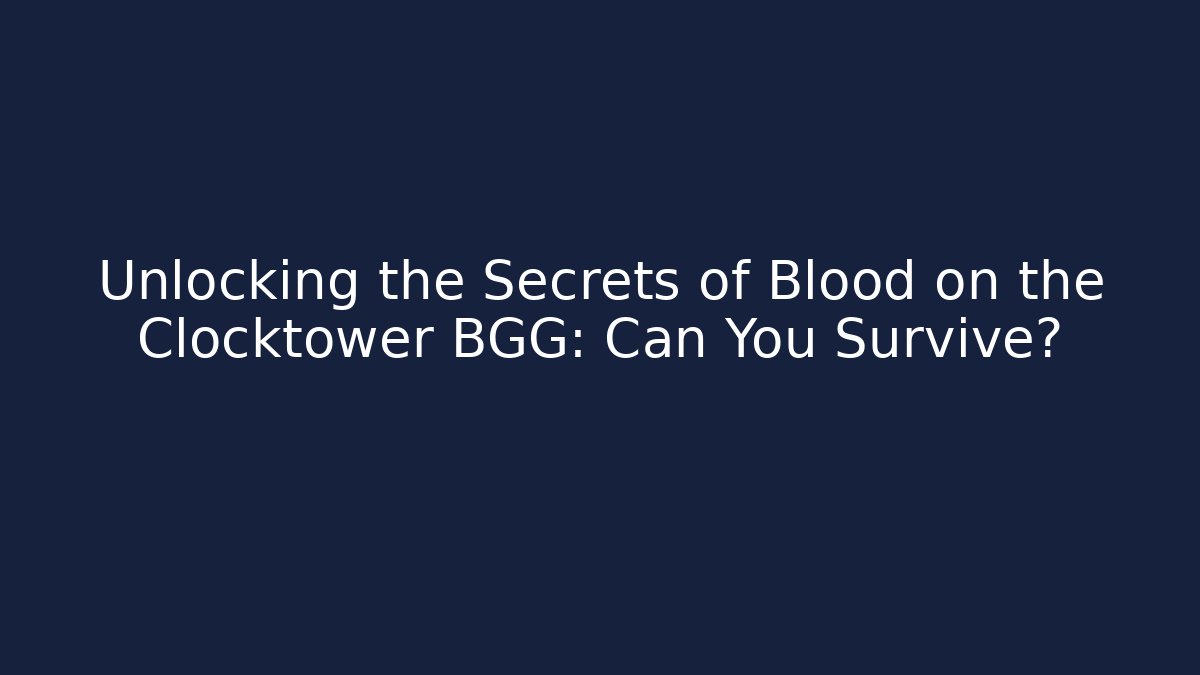 Unlocking the Secrets of Blood on the Clocktower BGG: Can You Survive?