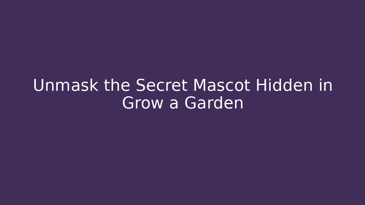 Unmask the Secret Mascot Hidden in Grow a Garden