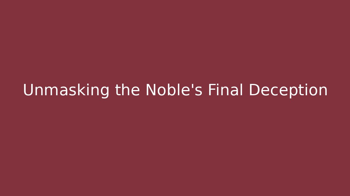 Unmasking the Noble's Final Deception - Smart Esu