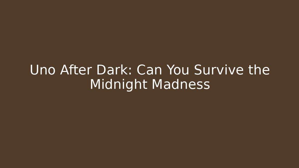 Uno After Dark: Can You Survive the Midnight Madness