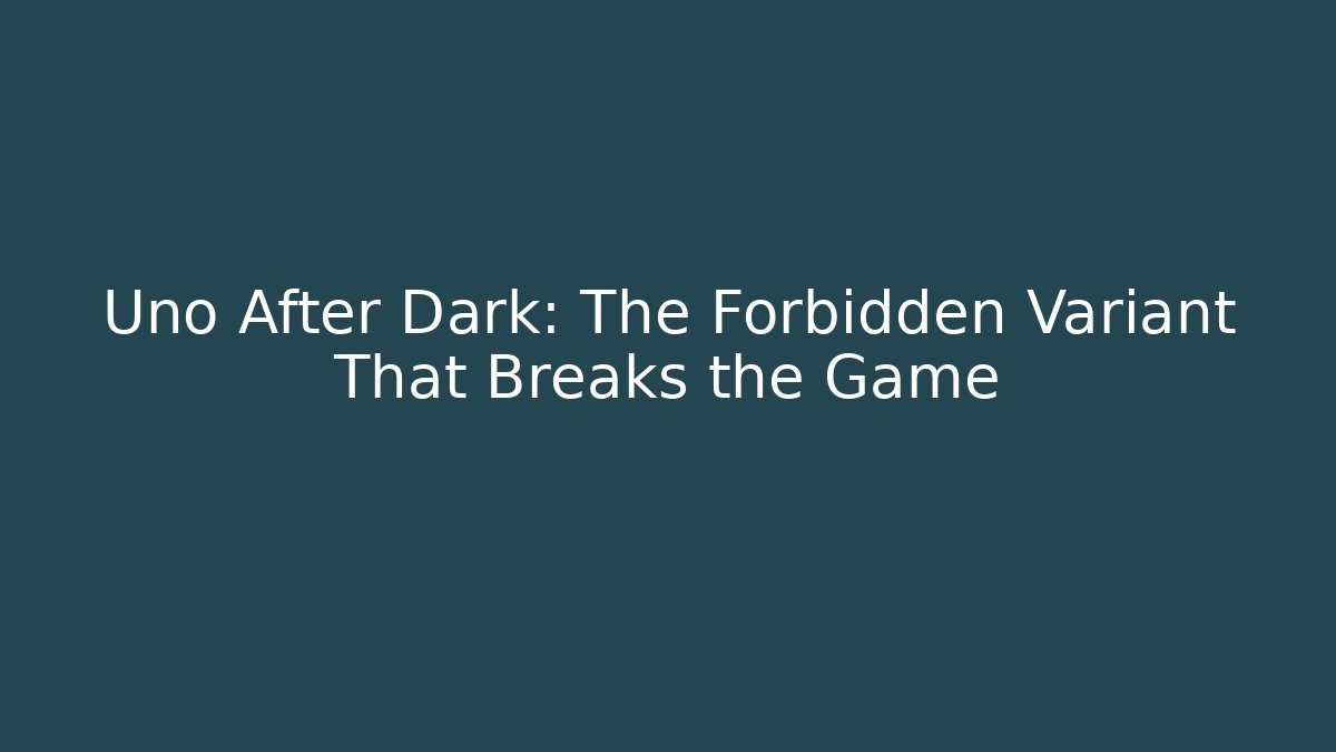 Uno After Dark: The Forbidden Variant That Breaks the Game - Smart Esu