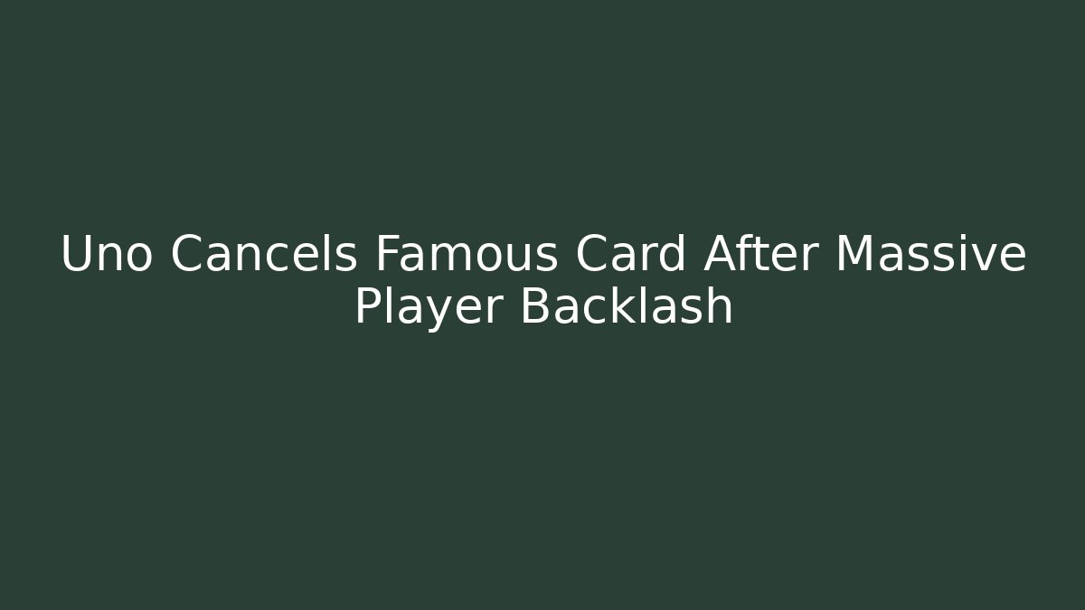 Uno Cancels Famous Card After Massive Player Backlash - Smart Esu
