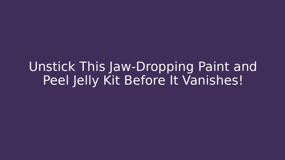 Unstick This Jaw-Dropping Paint and Peel Jelly Kit Before It Vanishes!