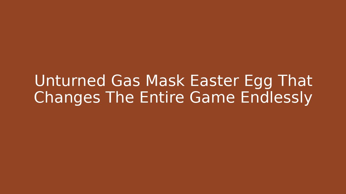 Unturned Gas Mask Easter Egg That Changes The Entire Game Endlessly - Smart Esu
