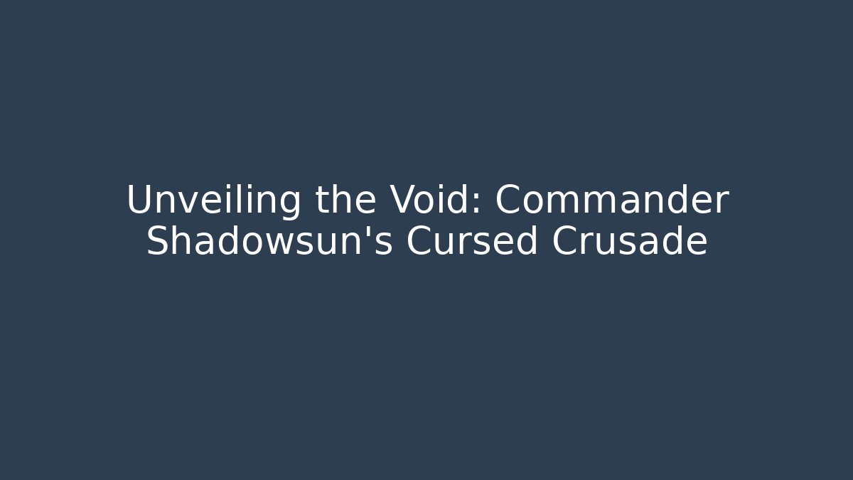 Unveiling the Void: Commander Shadowsun's Cursed Crusade - Smart Esu