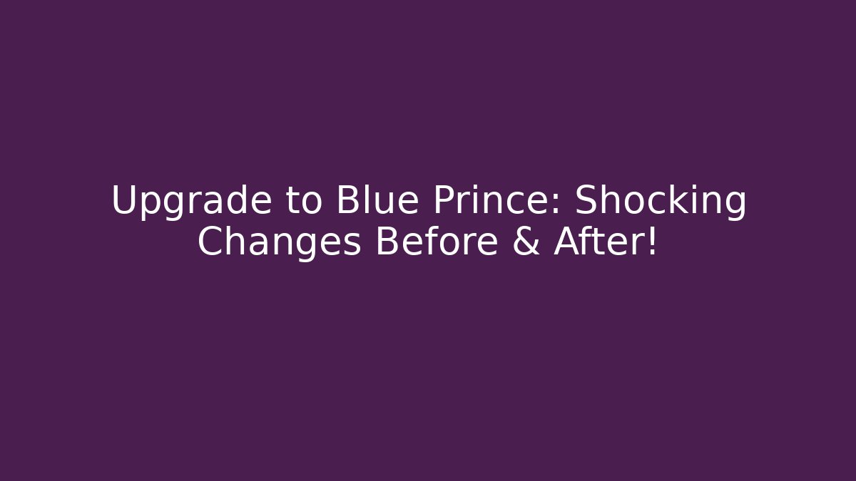 Upgrade to Blue Prince: Shocking Changes Before & After! - Smart Esu