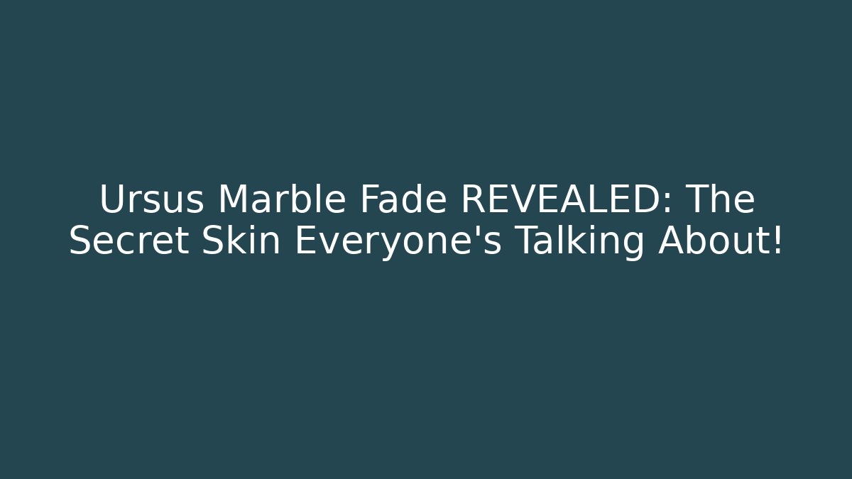 Ursus Marble Fade REVEALED: The Secret Skin Everyone's Talking About!