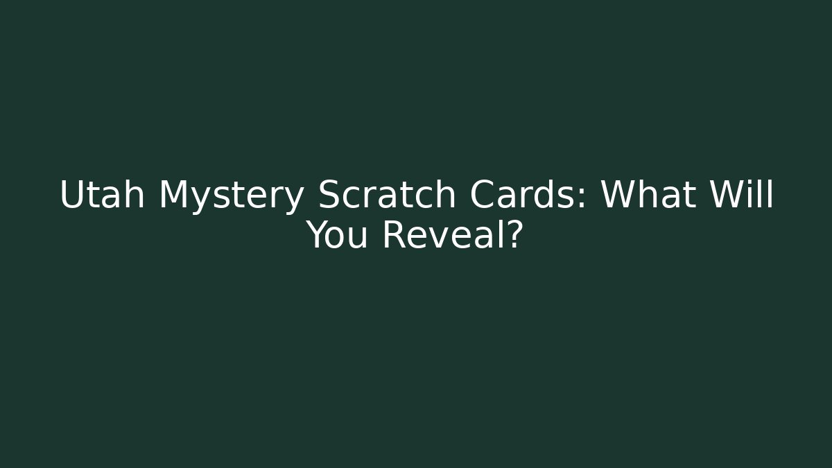 Utah Mystery Scratch Cards: What Will You Reveal?