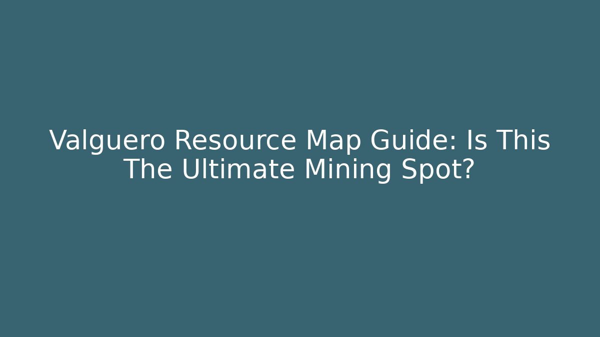 Valguero Resource Map Guide: Is This The Ultimate Mining Spot? - Smart Esu