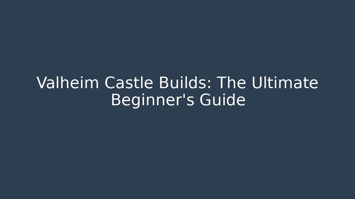 Valheim Castle Builds: The Ultimate Beginner’s Guide - Smart Esu