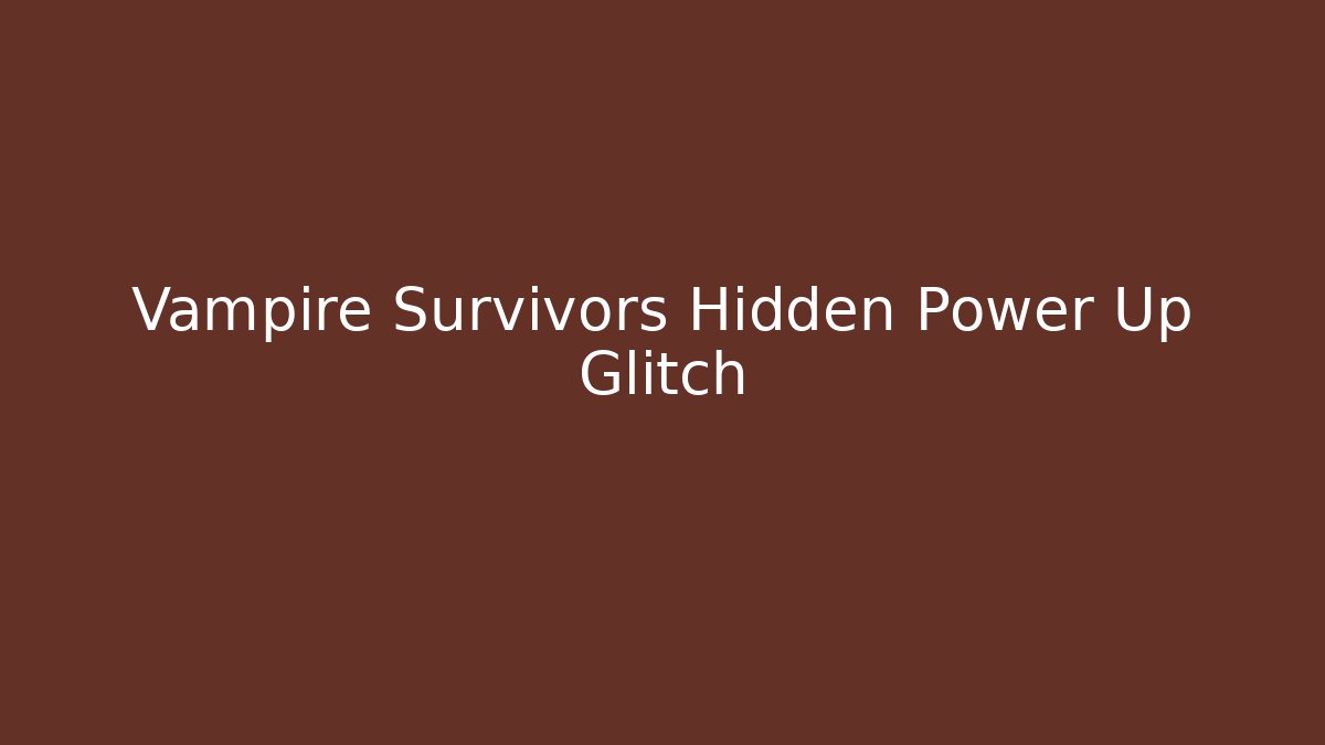 Vampire Survivors Hidden Power Up Glitch