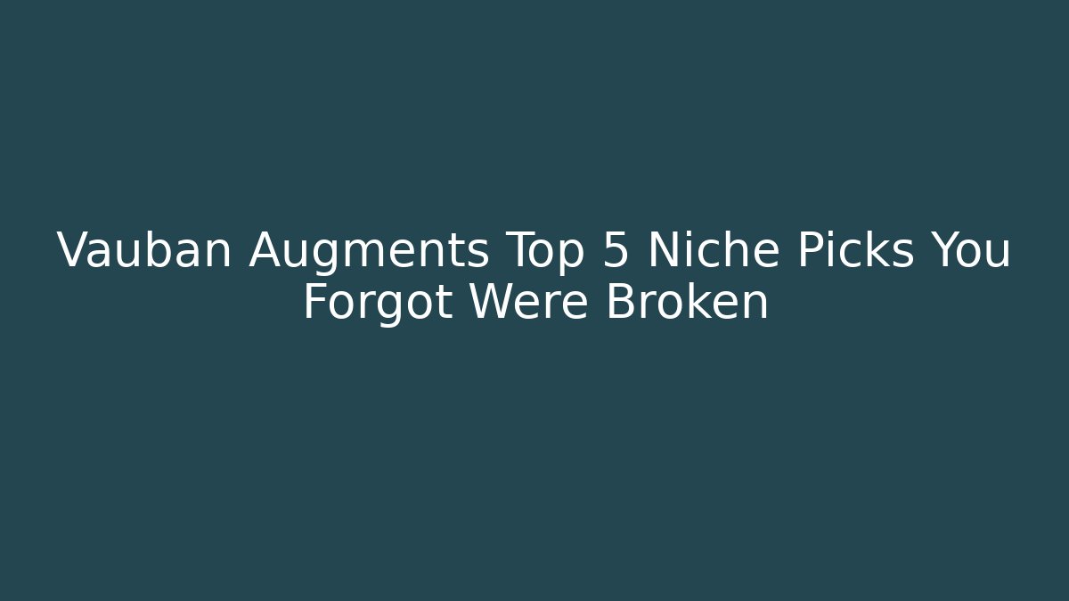 Vauban Augments Top 5 Niche Picks You Forgot Were Broken