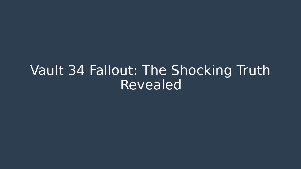 Vault 34 Fallout: The Shocking Truth Revealed