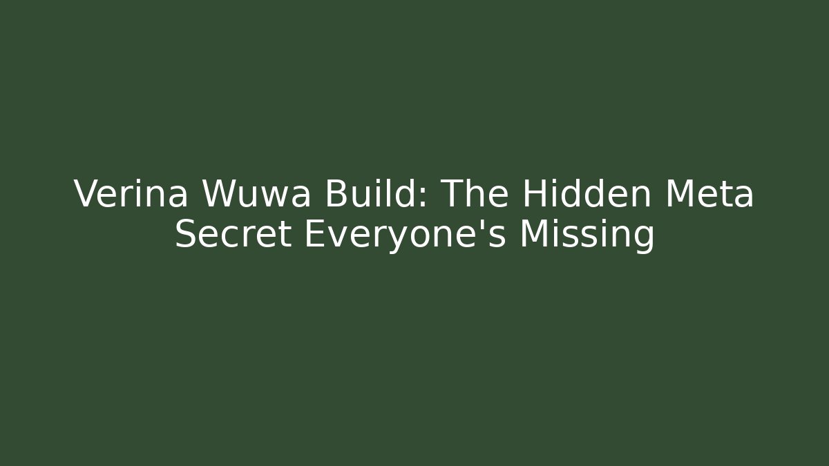 Verina Wuwa Build: The Hidden Meta Secret Everyone's Missing