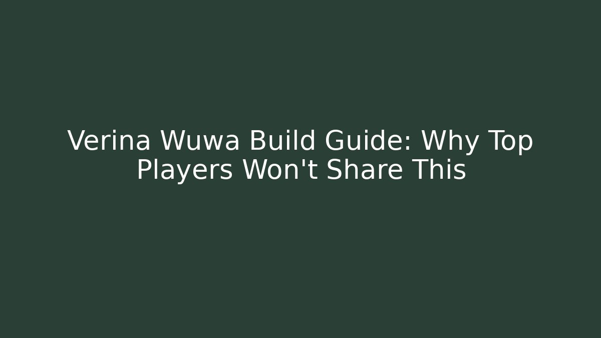 Verina Wuwa Build Guide: Why Top Players Won't Share This