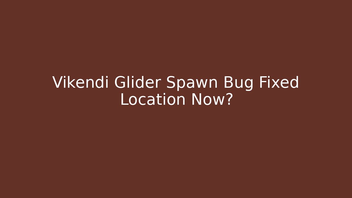 Vikendi Glider Spawn Bug Fixed Location Now? - Smart Esu
