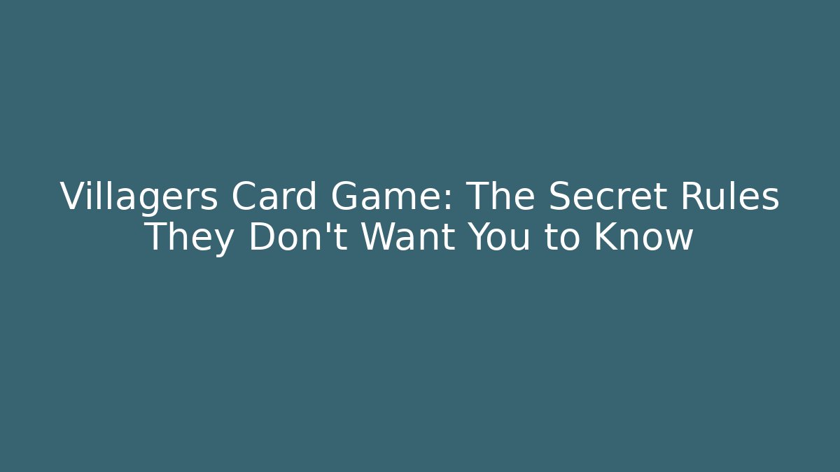 Villagers Card Game: The Secret Rules They Don’t Want You to Know