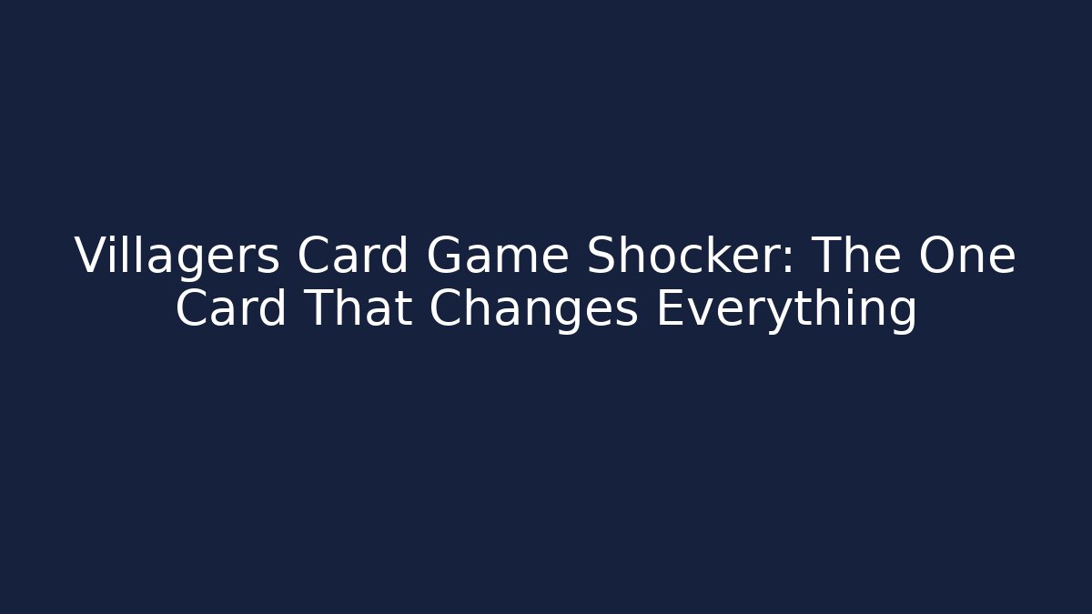 Villagers Card Game Shocker: The One Card That Changes Everything