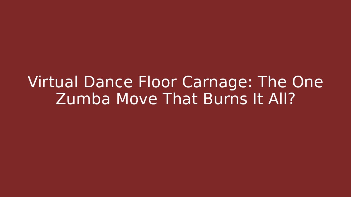 Virtual Dance Floor Carnage: The One Zumba Move That Burns It All?