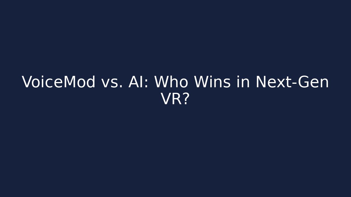 VoiceMod vs. AI: Who Wins in Next-Gen VR?