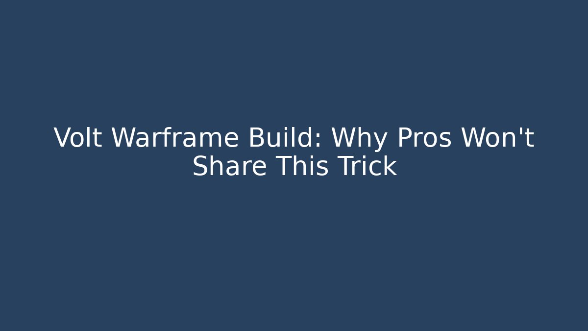 Volt Warframe Build: Why Pros Won't Share This Trick
