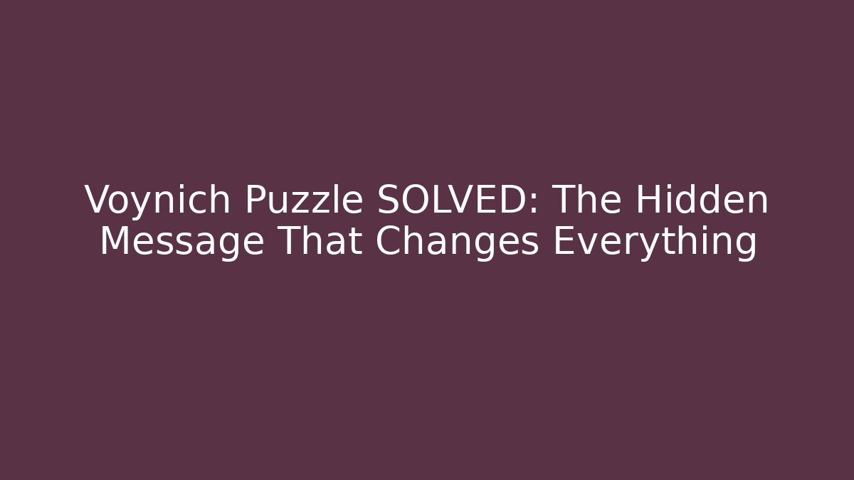 Voynich Puzzle SOLVED: The Hidden Message That Changes Everything