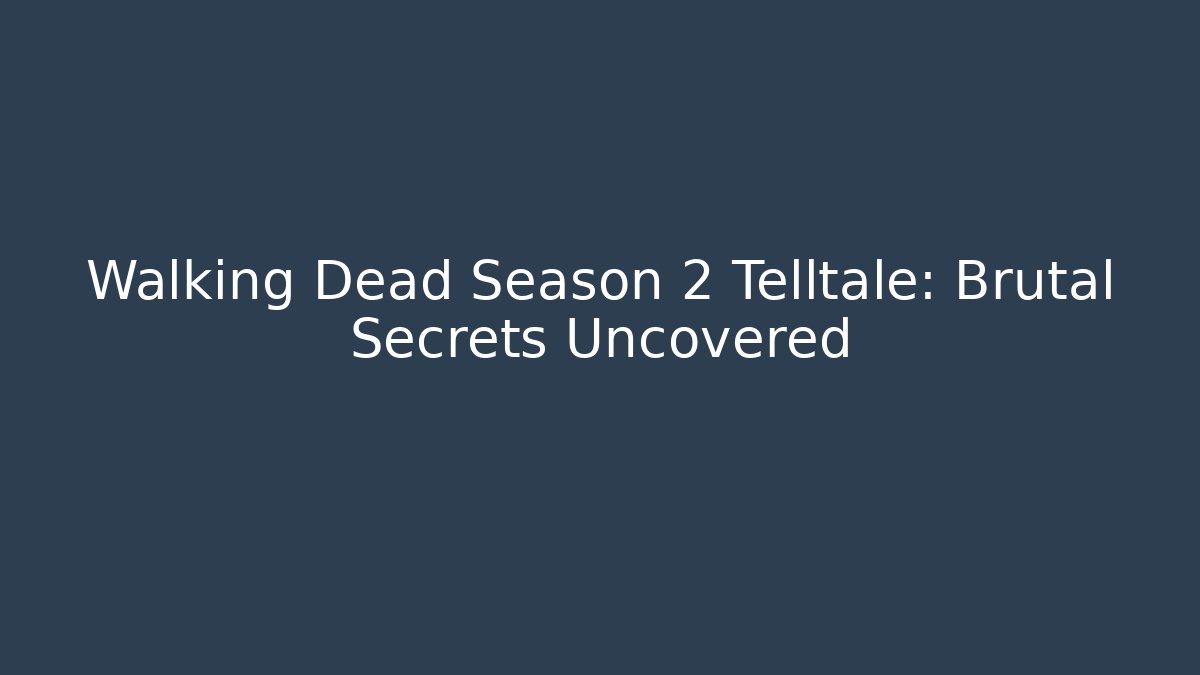 Walking Dead Season 2 Telltale: Brutal Secrets Uncovered