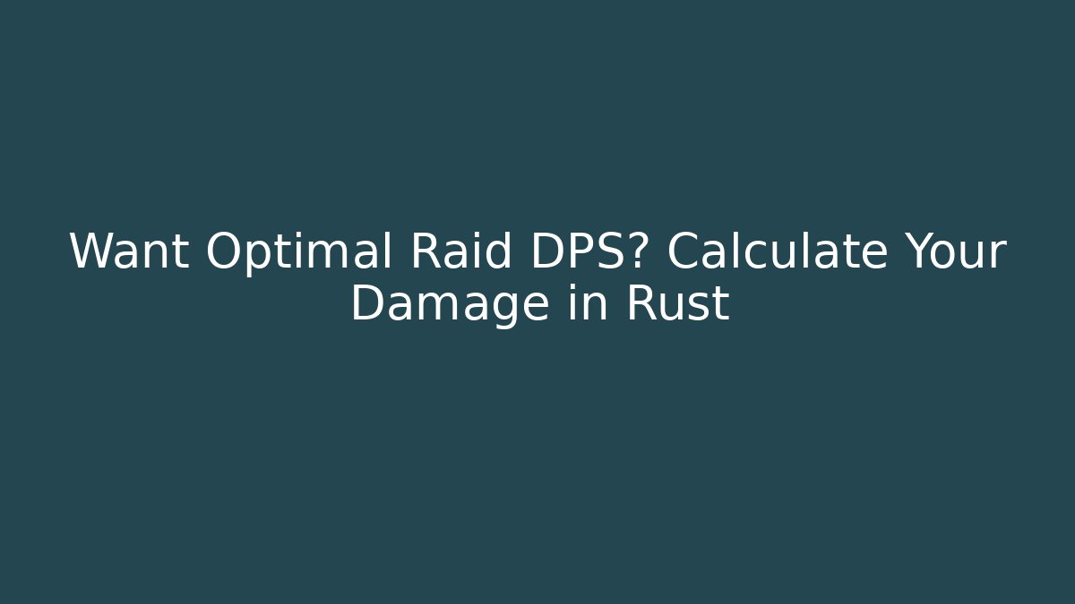 Want Optimal Raid DPS? Calculate Your Damage in Rust